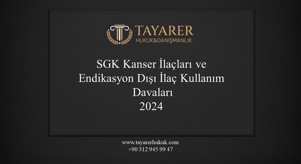 SGK kanser ilaçları davaları, endikasyon dışı ilaç kullanımı davaları 2024, hukuki süreçler.